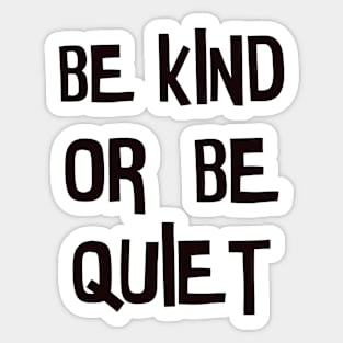 Be kind or be quiet Sticker